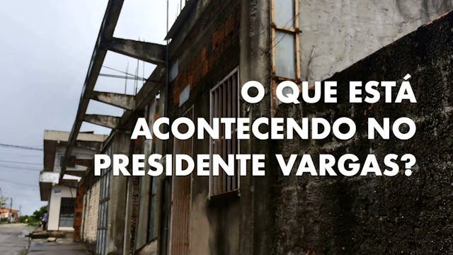Documentário "O que está acontecendo no Presidente Vargas?".